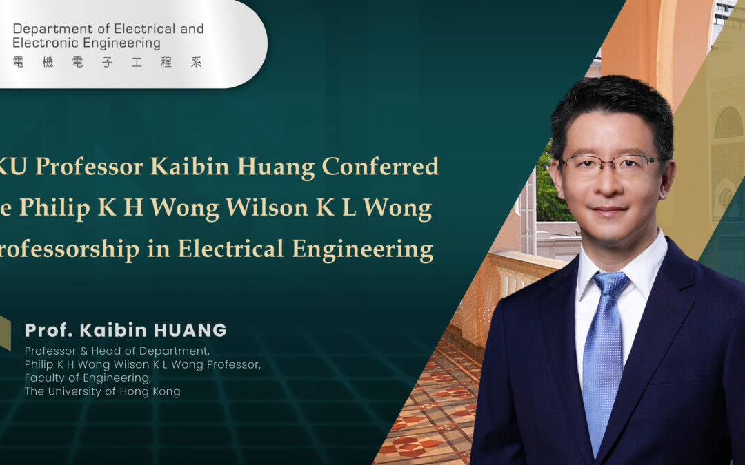 HKU Professor Kaibin Huang Conferred the Philip K H Wong Wilson K L Wong Professorship in Electrical Engineering