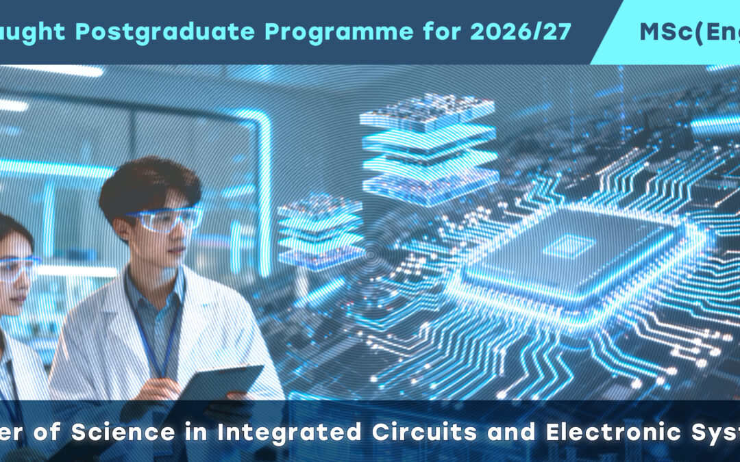 New Taught Postgraduate Programme for 2026/27 — “Master of Science in Integrated Circuits and Electronic Systems (ICES)”!